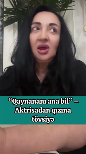 Xalq artisti Naibə Allahverdiyevadan qızına tövsiyə “Qaynananı ana bil”