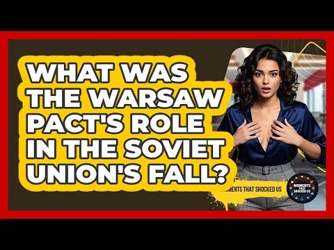 What Was The Warsaw Pact's Role In The Soviet Union's Fall? - Moments That Shocked Us