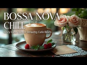 Smooth Bossa Nova Jazz ~ Relaxing Coffee Shop Music for Study, Work and Deep Concentration
