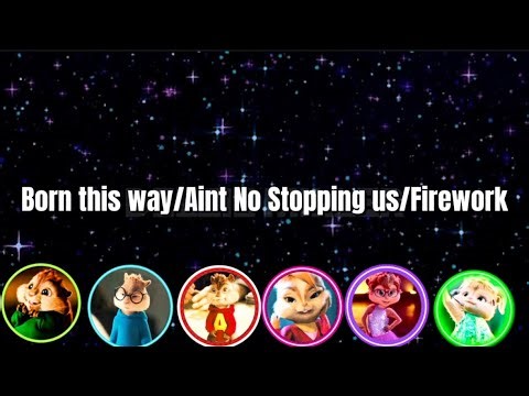 Born This Way/Aint No Stopping us/Firework - Alvin and the Chipmunks - w/Lyrics