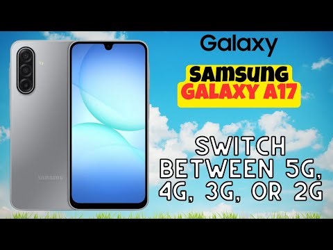 Switch Between 5G, 4G, 3G, or 2G on Galaxy A17 Easily
