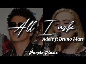 All I ask- Adele ft. Bruno Mars