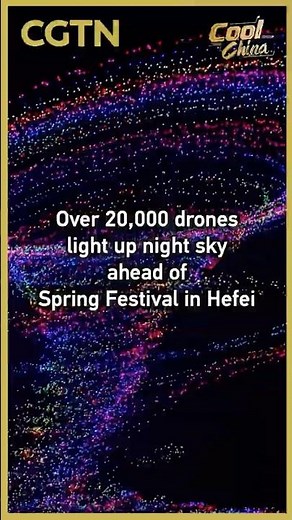 Over 20,000 drones light up night sky ahead of Spring Festival in Hefei
