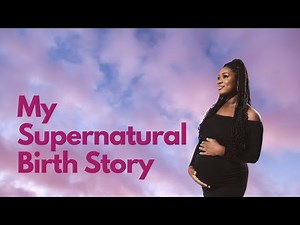 My Supernatural Birth Story + Preparing for a Positive Birth