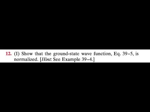 Show that the ground-state wave function, Eq. is normalized. [Hint: See Example 4 of "Quantum Mecha