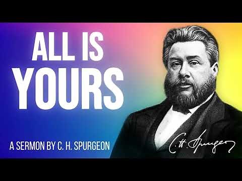 The Christian's Glorious Inventory (1 Corinthians 3:21-23) - Charles Spurgeon Sermon
