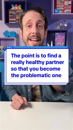 The point is to find a really healthy partner so that you become the problematic one in the relationship. #therapy #mentalhealth #datingadvice #relationshiptips