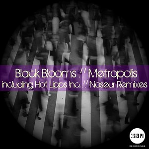 Metropolis (Hot Lipps Inc. Remix) - Black Blooms: Song Lyrics, Music Videos & Concerts