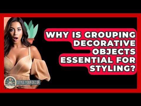 Why Is Grouping Decorative Objects Essential For Styling? - Style Your Decor