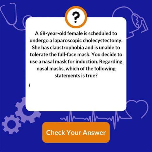 Today's question: A 68-year-old female is scheduled to undergo laparoscopic cholecystectomy. She has claustrophobia and cannot tolerate a full-face mask. What can you expect from a nasal mask? Check your answer: https://ow.ly/FUb750Yepg3 | The American Society of Anesthesiologists (ASA)