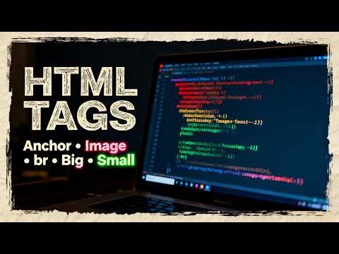 HTML Anchor Tag, Image Tag & Attributes Explained | br, Big & Small Tags Tutorial