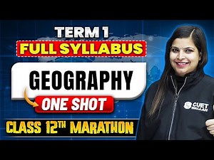 Class 12 Term - 1 Complete GEOGRAPHY in ONE SHOT ⚡ | Marathon Session