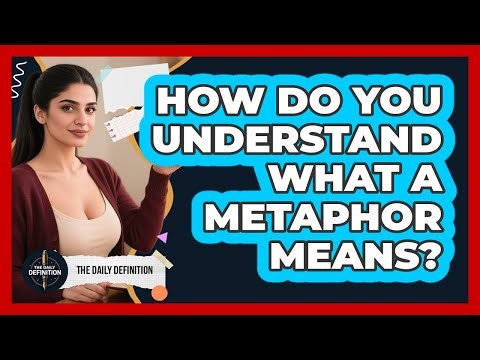 How Do You Understand What A Metaphor Means?