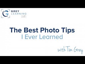 The Best Photo Tips I Ever Learned - GreyLearning Live! Presented by Tim Grey