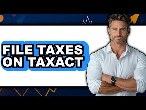 How to File Taxes on TaxAct - Full Guide