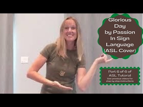 Glorious Day by Passion feat. Kristian Stanfill (ASL Cover)(Part 6 0f 6 of Sign Language Tutorial)