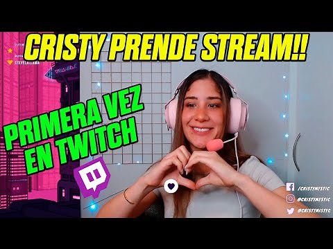 😍CRISTY PRENDE STREAM EN TWITCH POR PRIMERA VEZ😍