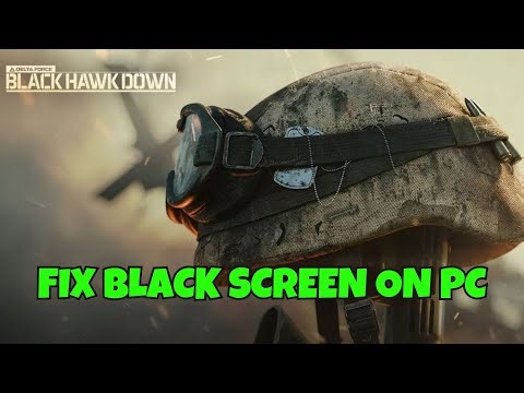 How To Fix Delta Force - Black Hawk Down Stuck On Black Screen Error on PC
