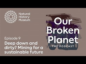 Deep down and dirty? Mining for a sustainable future | Episode 9