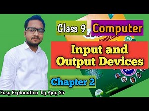 Class 9 Computer | Input and Output Devices | Chapter 2 | By Ajay Computech