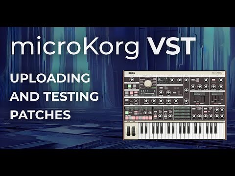 MicroKorg VST Plugin for DAW - Uploading and Testing Patches - Tutorial and Demo