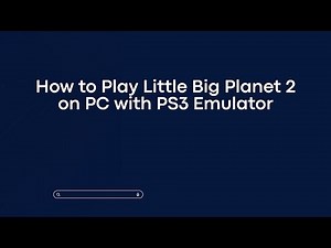 How to Play Little Big Planet 2 on PC with PS3 Emulator