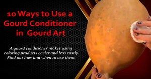 10 Ways to Use a Gourd Conditioner in Gourd Art