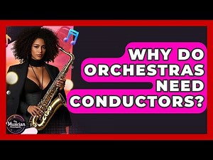 Why Do Orchestras Need Conductors? - The Musician Encyclopedia