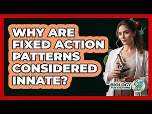 Why Are Fixed Action Patterns Considered Innate?