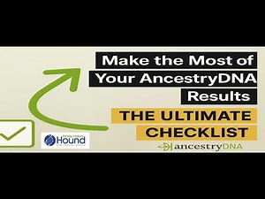 Make the Most of Your AncestryDNA Results – The Ultimate Checklist