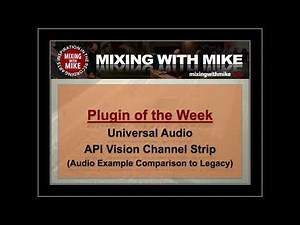 UA - API Vision Channel Strip (Audio Comparison to Legacy) - Mixing With Mike Plugin of the Week