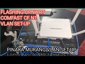 HOW TO REFLASH COMFAST CF N1 USING OPNWRT VLAN 13