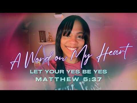 Let Your Yes Be Yes | A Word on My Heart (Matthew 5:37)