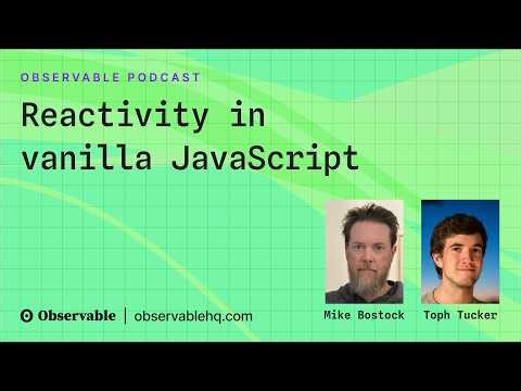Reactivity in vanilla JavaScript | Observable Podcast