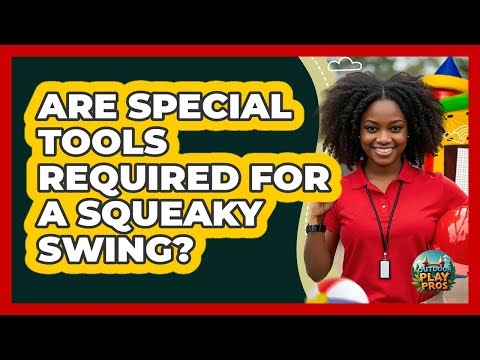 Are Special Tools Required For A Squeaky Swing?