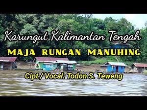Karungut Kalimantan Tengah - Maja Sungei Rungan, Cipt_Vocal. Todon S. Teweng
