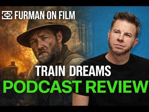 Train Dreams — The Movie I Needed Right Now | Furman on Film