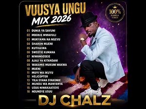BEST OF VUUSYA UNGU NONSTOP MIX 2026 DJ CHALZ MUENJOY WA KATHAMBIDuniaya savuni mukyamanangevu mueni