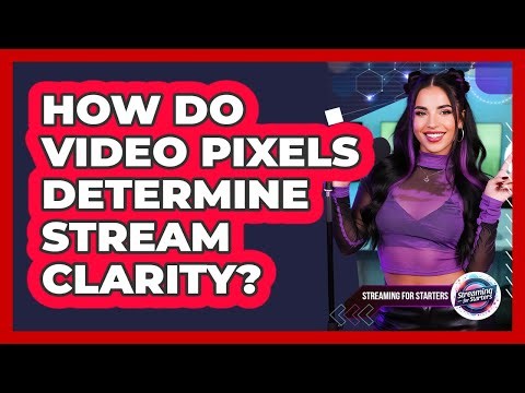 How Do Video Pixels Determine Stream Clarity?