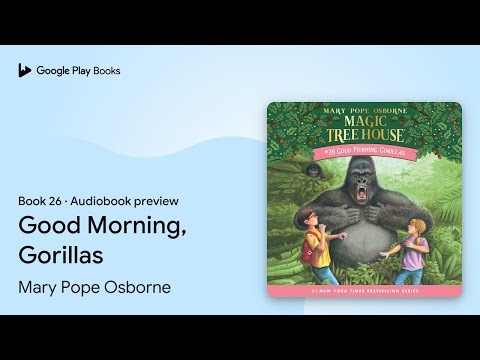 Good Morning, Gorillas Book 26 by Mary Pope Osborne · Audiobook preview