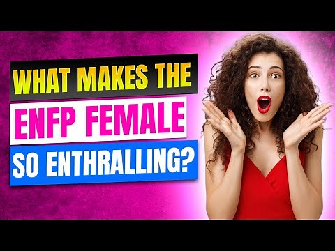 What Makes the ENFP Female So Enthralling?