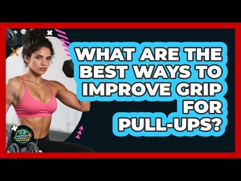 What Are The Best Ways To Improve Grip For Pull-ups? - High Energy Training Hub