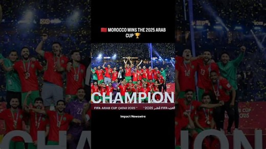 Morocco Makes History Winning 2025 Arab Cup Victory Celebration Highlights #Morocco #ArabCup2025 | Impact Newswire