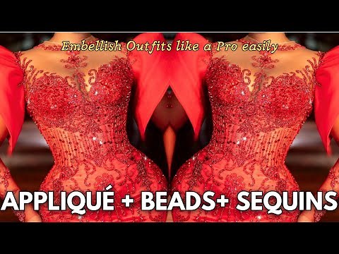 HOW TO EMBELLISH DRESSES USING BEADS, SEQUINS AND LUXURY APPLIQUÉS | GARMENT EMBELLISHMENT TECHNIQUE