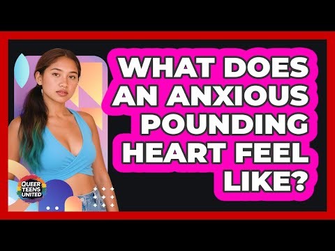 What Does an Anxious Pounding Heart Feel Like?