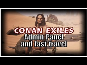 Conan Exiles Using Admin Panel and Fast Travel