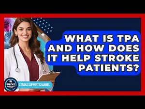 What Is tPA And How Does It Help Stroke Patients? - Stroke Support Channel