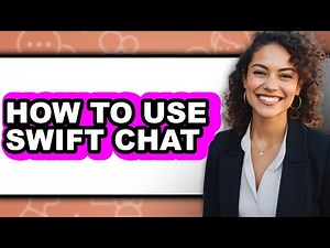 How to Use Swift Chat - Full Guide