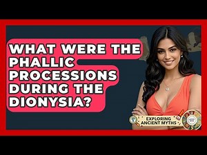 What Were The Phallic Processions During The Dionysia? - Exploring Ancient Myths