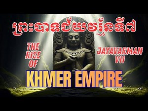 The Rise of Khmer Empire: Jayavarman VII